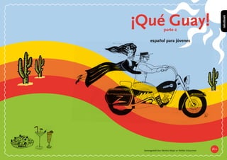 Samengesteld door Mertina Meijer en Nelleke Schuurman
¡Qué Guay!parte 2
español para jóvenes
tekstboek
A1+
 