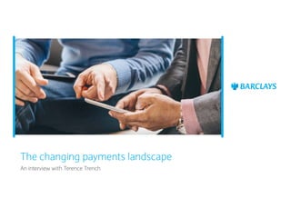 The changing payments landscape
An interview with Terence Trench
 