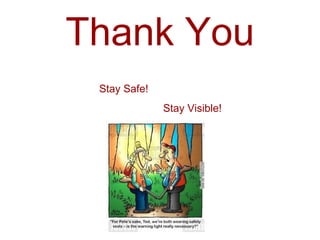 Thank You
Stay Safe!
Stay Visible!
 