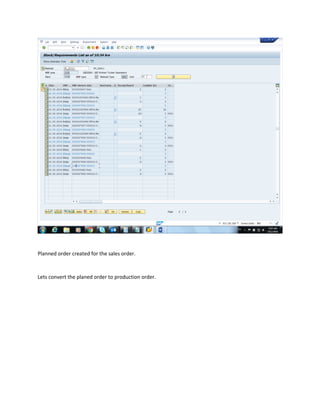 Planned order created for the sales order.
Lets convert the planed order to production order.
 
