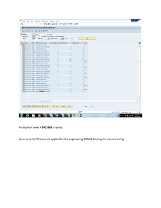 Production order # 1003386 created.
Lets check the VC rules are applied for the engineering BOM & Routing for manufacturing.
 