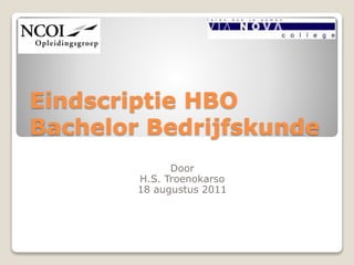 Eindscriptie HBO
Bachelor Bedrijfskunde
Door
H.S. Troenokarso
18 augustus 2011
 