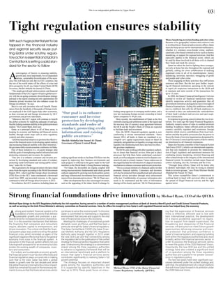 A
convergence of factors is ensuring stability,
growth and, most importantly for oil-dependent
nations, sustainable diversification of the econ-
omy.This will help not only the six GCC countries, but
the rest of the world shake off the effects of crisis and
drive prosperity for all, says Qatar Central Bank (QCB)
Governor, Sheikh Abdulla bin Saoud Al-Thani.
“The steady growth and solid economic and financial
fundamentalsoftheGCCregionwillaidinglobalrecov-
ery with the on-going economic diversification strategy
pursued in the region creating not only opportunities for
domestic private investors but also enhance scope for
foreign investment,” he says.
But it is not only investors who will benefit. Remit-
tances from the hundreds of thousands of foreign work-
ers employed in the Gulf region help other economies,
as does overseas aid and foreign investments by GCC
governments and private individuals.
“Moreover, the GCC region will continue to benefit
the global economy by supplying adequate oil and gas,
therebyhelpingmaintainstabilityintheglobalpetroleum
market,” the Central Bank chief says.
Qatar, as a principal player in all of these areas, is
keeping its economy and banking and financial sectors
healthy through sound steps such as strict regulatory
controls and other measures.
“QCBhaslaunchedinitiativestopromotetheeffective-
ness of the financial sector in developing capital markets
and increasing financial stability with other ministries,”
the governor told a recent economic conference in Doha.
One of those initiatives is a six-point strategic plan
withthegoalsofstrengtheningmarketinfrastructureand
protecting consumers and investors, he explains.
“Our aim is to enhance consumer and investor pro-
tection by developing standards and codes of conduct,
protecting credit information and raising public aware-
ness,” notes Mr Al-Thani.
Thisisgoodnewsforforeigninvestorswhohaveshied
away from the region according to theWorld Investment
Report 2014, which said that foreign direct investment
(FDI) flows to the GCC states maintained a downward
trend from 2009, and persistent tensions in the region
continued to hold off foreign direct investors in 2013.
Nevertheless, the GCC countries, including Qatar, are
making significant strides to facilitate FDI flows into the
region by improving their business environments and
such progress is reflected in the gains made by the Gulf
members in the World Bank’s Doing Business rankings.
“For Qatar, the favourable tax regime coupled with
strong macroeconomic fundamentals and robust growth
outlook supported by growing non-hydrocarbon sectors
and large infrastructure investments have aroused much
interest from international investors,” MrAl-Thani says.
Other developments have also encouraged investors,
such as the upgrading of the Qatar Stock Exchange by
leading rating agencies to emerging market status, and a
new law increasing foreign investor ownership in listed
Qatari companies to 49 per cent.
More recently, the establishment of Qatar as the first
renminbiclearingandsettlementcentreintheregionand
the two-way line of currency swap agreement between
the QCB and the People’s Bank of China are expected
to facilitate trade and investment.
Also, the QCB’s financial regulatory agenda is now
conforming to stricter international standards. “Since
January 2014, all banks in Qatar are mandated to ac-
complish new capital requirements based on Basel III
standards,andguidelinesonliquiditycoverageratiosand
liquidity risk monitoring tools have also been in effect,”
the governor emphasises.
TheQCBisalsoworkingwithotherregulatoryauthori-
ties to ensure that financial services firms put in place
processes that help them better understand customers’
needs,aswellasadequatesystemstoresolvedisputescon-
structively and in a timely manner. Future endeavours in
thisregardincludetheintroductionofadepositinsurance
mechanismtoenhanceconsumerandinvestorprotection.
“This is a crucial element of a financial safety net that
promotes financial stability. Consumers and investors
will also be protected from unauthorised and unlicensed
financial service providers through strict enforcement
of the law. Confidentiality of customer information also
needs to be maintained and the rules of information
sharing will be clearly spelt out,” MrAl-Thani promises.
Moneylaundering,terrorismfundingandcybercrime
Because of its geographic location and extensive role
in world political, financial and economic affairs, Qatar
mustalsokeepaneyeoutforinternationalmalfeasance,
whether it’s common cross-border crime, sophisti-
cated and cyber-based criminal activity such as money
laundering, or support for regional terrorism. And this
especially applies to the financial sector, which can
be used by those involved in all these evils to channel
their funds and mask the sources.
Qatar has taken the lead in fighting these scourges,
not only at home but also throughout the regional and
globally, calling for close collaboration in tackling
organised crime in all of its manifestations: money
laundering, terrorism, narcotics, smuggling of goods
and people and cyber crime.
Those engaging in these activities face stiff prison
sentences and fines. But the law goes further, requir-
ing all financial institutions operating in the emirate
to report all suspicious transactions to the QCB and
to maintain and store records of the transactions for
up to 15 years.
In 2004, the Qatari Financial Intelligence Unit was
created to review all financial transaction reports,
identify suspicious activity and guarantee that all
government ministries and agencies have oversight of
financial transactions. Aiding this ambitious endeav-
our is a rulebook that calls for all bank employees to
be trained so they can understand the vulnerabilities
of their bank’s products and services and spot suspi-
cious transactions.
In response to growing concern about the rise in ter-
rorism, five years ago the Qatar Financial Regulatory
Authority issued a series of rules to combat terrorism
funding. In addition, Qatari officials point out that the
country carefully regulates and scrutinises foreign
charities which receive contributions from local insti-
tutions and that the public prosecutor has the power to
freeze the funds of terrorist organisations designated by
the UN Security Council and the names of those entities
are distributed to all financial institutions.
Qatar also became a member of the FinancialAction
Task Force (FATF), which is an international organisa-
tion that sets standards to promote the implementa-
tion of legal, regulatory and operational measures for
combating money laundering, terrorist financing and
other related threats to the integrity of the international
financial system. Its members include major financial
centres including, the UK, Germany and the USA.
“Through these efforts, Qatar will be better able
to identify individuals who may be trying to channel
funds to terrorist groups,” says Prime Minister Sheikh
Abdullah bin Nasser Al Thani.
This action exemplifies Qatar’s commitment to
working hand in hand with universal allies to tackle
the spread of illegal financial activity and the fight
against terror.
A
strong and resilient financial system is the
foundation of every economy that delivers
sustainable growth and promotes a suc-
cessful drive for increased economic diversifica-
tion. It is the essential mechanism that delivers
the financing that companies and consumers
require, allocates capital to entrepreneurs, and
drives innovation. The critical role that the finan-
cial system plays was underscored by the global
financial crisis, which reminded us again of the
significant negative effects that flow to the general
economy from crisis in the financial system. A
disruption in the financial system affects not just
future growth prospects for an economy but also
erodes the existing wealth of companies, inves-
tors and consumers.
For orderly and sustainable economic growth,
the financial system must function effectively and
financial regulation plays a crucial role in making
sure that is the case. Qatar has been a global
leader in growth over the last decade and, while
the global financial crisis had only a minor impact,
Qatar has remained focused on the necessary ele-
ments to ensure that the financial services sector
continues to serve the economy well. To this end,
Qatar is committed to maintaining a regulatory
environment that secures and supports the vital
role of financial services in the economy.
Meeting the challenges of exceptional growth
demands vision and focus, and that has been a
particular strength for Qatar’s financial regulators.
The Qatar Central Bank (“QCB”), the Qatar Finan-
cial Markets Authority and the QFC Regulatory
Authority were brought together in 2013 under
the new QCB Law and that connectivity among
the regulators led to the publication of the unified
strategy for financial section regulation that same
year. Underpinning the strategy is a commitment
shared among the three regulatory authorities
to advance a regulatory framework that will be
an international benchmark and a platform to
ensure that Qatar’s financial services sector
contributes significantly to realising Qatar’s full
growth potential.
The strategy focuses on important shared
goals among the regulatory authorities and
it is supported by specific objectives in the
lead up to 2016.These goals focus on ensur-
ing that the supervision of financial services
firms is effective, efficient and in line with
best international practice; the development
of a macro-prudential approach to regula-
tion to support firm-based supervision; the
broadening and deepening of the financial
services infrastructure to meet future growth
opportunities; delivering consumer and inves-
tor protection that promotes confidence in
Qatar’s financial system; and capacity building
both within the regulatory authorities and, more
broadly, within the financial services sector in
order to position the financial services sector
to meet the goals of the 2030 National Vision.
Importantly, the new QCB law and the unified
strategy have also created a significant level
of co-operation among the three regulatory
authorities and a platform for greater consist-
ency in regulatory policy.
The last two years have seen significant suc-
cesses delivered under the unified strategy and,
with that, the establishment of a robust platform
that will move Qatar forward in its ambition under
the 2030 National Vision.
Tight regulation ensures stability
With such huge potential yet to be
tapped in the financial industry
and regional security issues put-
ting Qatar under scrutiny, regula-
tory action is essential and Qatar’s
Central Bank is setting a solid stan-
dard for the sector to follow
“Our goal is to enhance
consumer and investor
protection by developing
standards and codes of
conduct, protecting credit
information and raising
public awareness”
Sheikh Abdulla bin Saoud Al-Thani,
Governor of Qatar Central Bank
Michael Ryan, CEO of the Qatar Financial
Centre Regulatory Authority (QFCRA)
Strong financial foundations drive innovation by Michael Ryan, CEO of the QFCRA
Michael Ryan brings to the QFC Regulatory Authority his rich expertise, having served in a number of senior management positions at Bank of America Merrill Lynch and Credit Suisse Financial Products,
as well as serving on the Irish Prime Minister’s advisory committee on financial services. Here, he offers his insight on how Qatar’s well-regulated financial sector has helped buoy the economy
This is an independent publication by Upper Reach
03
 