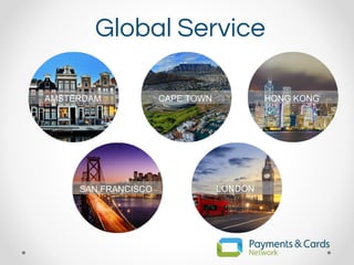 Global Service
AMSTERDAM CAPE TOWN HONG KONG
SAN FRANCISCO LONDON
 