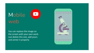 Mobile
web
You can replace the image on
the screen with your own work.
Just delete this one, add yours
and center it properly
 