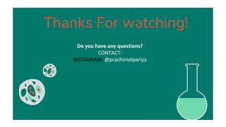 CREDITS: This presentation template was created
by Slidesgo, including icons by Flaticon, and
infographics & images by Freepik
Thanks For watching!
Do you have any questions?
CONTACT:
INSTAGRAM: @prachimolpariya
Please keep this slide for attribution
 