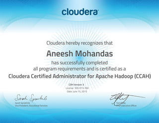 Aneesh Mohandas
Cloudera Certified Administrator for Apache Hadoop (CCAH)
CDH Version: 5
License: 100-013-390
Date: June 15, 2015
 