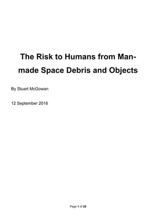 Page 1 of 20
The Risk to Humans from Man-
made Space Debris and Objects
By Stuart McGowan
12 September 2016
 
