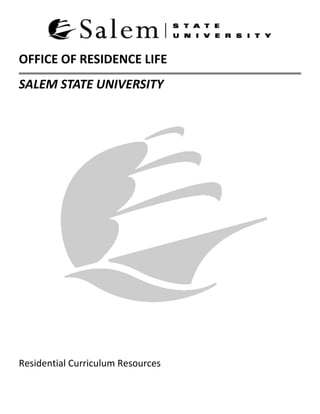 OFFICE OF RESIDENCE LIFE
SALEM STATE UNIVERSITY
Residential Curriculum Resources
 