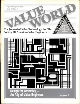 1
Apr. /May/June 1990
Vol. 13 No. 1
The Journal of Value Technology For The
Society Of American Value Engineers
Design for Assembly —
An Ally of Value Engineers see page 2
 