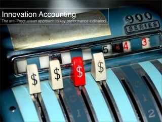 Innovation Accounting 
The anti-Procrustean approach to key performance indicators 
 