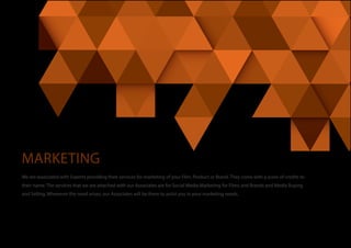 MARKETING
We are associated with Experts providing their services for marketing of your Film, Product or Brand. They come with a score of credits to
their name. The services that we are attached with our Associates are for Social Media Marketing for Films and Brands and Media Buying
and Selling. Whenever the need arises, our Associates will be there to assist you in your marketing needs.
 