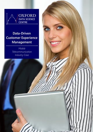 DATA SCIENCE
CENTRE
Data-Driven
Customer Experience
Management
Mobile
Telecommunication
Industry Case
 