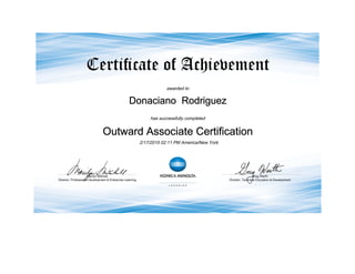 awarded to
Donaciano Rodriguez
has successfully completed
Outward Associate Certification
2/17/2015 02:11 PM America/New York
 