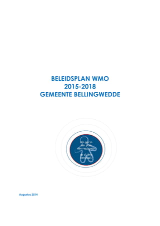 BELEIDSPLAN WMO
2015-2018
GEMEENTE BELLINGWEDDE
Augustus 2014
 