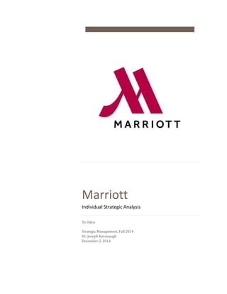 Marriott
Individual Strategic Analysis
Ty Oden
Strategic Management, Fall 2014
Dr. Joseph Kavanaugh
December 2, 2014
 