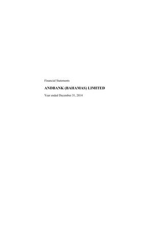 Financial Statements
ANDBANK (BAHAMAS) LIMITED
Year ended December 31, 2014
 
