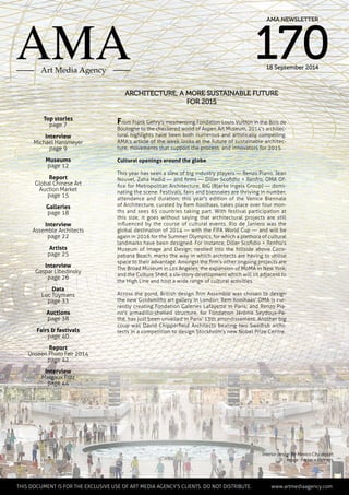 Architecture, a more sustainable future
for 2015
Top stories
page 7
Interview
Michael Hansmeyer
page 9
Museums
page 12
Report
Global Chinese Art
Auction Market
page 15
Galleries
page 18
Interview
Assemble Architects
page 22
Artists
page 25
Interview
Gaspar Libedinsky
page 26
Data
Luc Tuymans
page 33
Auctions
page 38
Fairs & festivals
page 40
Report
Unseen Photo Fair 2014
page 42
Interview
Margaux Fritz
page 44
Interior design for Mexico City airport
image : Foster + Partners
From Frank Gehry's mesmerising Fondation Louis Vuitton in the Bois de
Boulogne to the checkered wood of Aspen Art Museum, 2014's architec-
tural highlights have been both numerous and artistically compelling.
AMA's article of the week looks at the future of sustainable architec-
ture, movements that support the process, and innovators for 2015.
Cultural openings around the globe
This year has seen a slew of big industry players — Renzo Piano, Jean
Nouvel, Zaha Hadid — and firms — Diller Scofidio + Renfro, OMA Of-
fice for Metropolitan Architecture, BIG (Bjarke Ingels Group) — domi-
nating the scene. Festivals, fairs and biennales are thriving in number,
attendance and duration; this year's edition of the Venice Biennale
of Architecture, curated by Rem Koolhaas, takes place over four mon-
ths and sees 65 countries taking part. With festival participation at
this size, it goes without saying that architectural projects are still
influenced by the course of cultural events. Rio de Janiero was the
global destination of 2014 — with the FIFA World Cup — and will be
again in 2016 for the Summer Olympics, for which a plethora of cultural
landmarks have been designed. For instance, Diller Scofidio + Renfro's
Museum of Image and Design, nestled into the hillside above Coco-
pabana Beach, marks the way in which architects are having to utilise
space to their advantage. Amongst the firm's other ongoing projects are
The Broad Museum in Los Angeles; the expansion of MoMA in New York;
and the Culture Shed, a six-story development which will sit adjacent to
the High Line and host a wide range of cultural activities.
Across the pond, British design firm Assemble was chosen to design
the new Goldsmiths art gallery in London; Rem Koolhaas' OMA is cur-
rently creating Fondation Galeries Lafayette in Paris; and Renzo Pia-
no's armadillo-shelled structure, for Fondation Jérôme Seydoux-Pa-
thé, has just been unveiled in Paris' 13th arrondissement. Another big
coup was David Chipperfield Architects beating two Swedish archi-
tects in a competition to design Stockholm's new Nobel Prize Centre.
	 This document is for the exclusive use of Art Media Agency’s clients. do not distribute.	 www.artmediaagency.com
AMA NEWSLETTER
17018 September 2014
 