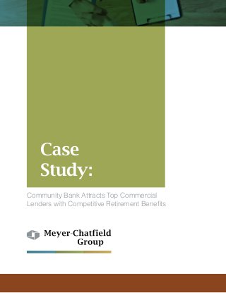 Community Bank Attracts Top Commercial
Lenders with Competitive Retirement Benefits
Case
Study:
 