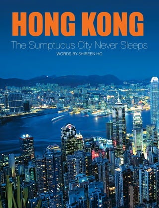 HONG KONGThe Sumptuous City Never Sleeps
WORDS BY SHIREEN HO
 