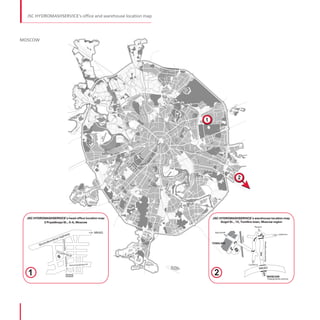 JSC HYDROMASHSERVICE's office and warehouse location map




MOSCOW




  JSC HYDROMASHSERVICE's head office location map
                                          JSC HYDROMASHSERVICE's head office location map
                                                                                  JSC HYDROMASHSERVICE's warehouse location map
                                                                                                                             JSC HYDROMASHSERVICE's warehouse location map
           3 Pryadilnaya St., 6 A, Moscow          3 Pryadilnaya St., 6 A, Moscow      Gogol St., 19, Tomilino town, Moscow regionGogol St., 19, Tomilino town, Moscow region
                                                                                                                                                                   Ryazan                                                        Ryazan


                                                    y            MKAD                                            y                       MKAD
                                                                                                                                        Egoryevsk                                                        Egoryevsk
                                hwa                                                          hwa
                                                                                                                                                                                                          Lytkarino                                                      Lytkarino
                       e hig                                                         e hig
                                                                                                                                                    railway




                                                                                                                                                                                                                       railway
                  ovsko                                                        ov sko
                               a




                                                                                            a
                               Nikitinskay




                                                                                            Nikitinskay




             holk                                                         holk
                                                                                                                                                                            Ryazanskoe highway




                                                                                                                                                                                                                                          Ryazanskoe highway
                                                                                                                                       TOMILINO                                                       TOMILINO
          Shc                                                         Shc

                       3 Pry                                                        3 Pry
                            adiln                                                        adiln
                                        aya s                                                        aya s
                                                        tr                                                           tr
                                   vaya




                                                                                                vaya
                                      1 st. Parko




                                                                                                   1 st. Parko




                  Схема проезда в офисstr
                               omayskaya
                                         ЗАО «ГИДРОМАШСЕРВИС»                                                                    str                          Схема проезда на склад ЗАО «ГИДРОМАШСЕРВИС»
                                                    Perv                                                         Pervomayskaya                                  Lyubercy                          Lyubercy
                                                                                                                                                          Московская обл., пос. Томилино, ул. Гоголя, д. 19, складMKAD
                                                                                                                                                                   MKAD
  1                                                           1                                                                         2                                                               2
                                             г. Москва, ул. 3 я Прядильная, 6 А                                                                                                                                     2

                                         METRO                                                        METRO
                                                                                                                                                                                                 MOSCOW                                                        MOSCOW
                                                                                                                                                                                                 Volgogradsky avenue                                           Volgogradsky avenue
 