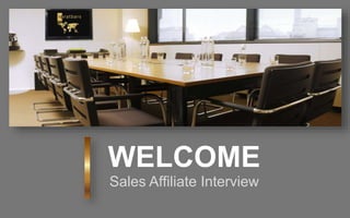 WELCOME
Sales Affiliate Interview
 