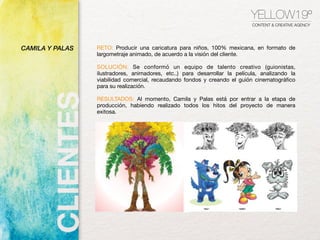 RETO: Producir una caricatura para niños, 100% mexicana, en formato de
largometraje animado, de acuerdo a la visión del cl...