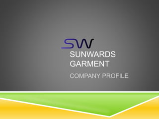 SUNWARDS
GARMENT
COMPANY PROFILE
 