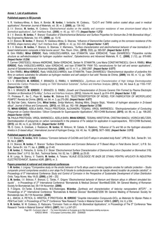 Page 5/9 - Curriculum vitae of
IORDOC MIHAI
For more information on Europass go to http://europass.cedefop.europa.eu
© European Communities, 2003 20060628
Annex 1. List of publications
Published papers in ISI journals
1. R. Vasilescu-Mirea, A. Bara, A. Bondar, M. Iordoc, I. Iordache, M. Codescu, ”CoCrTi and TiAlNb carbon coated alloys used in medical
applications”, Romanian Journal of Materials, vol. 38, nr. 2, (2008), pp. 134-142.
2. I.V. Branzoi, M. Iordoc, M. Codescu “Electrochemical studies on the stability and corrosion resistance of new zirconium-based alloys for
biomedical applications”, Surf. Interface Anal., (2008), nr. 40, pp. 167–173. (Impact factor: 1.272)
3. I. V. Branzoi, M. Iordoc, F. Branzoi “Evaluation of Electrochemical Behaviour and Surface Properties for Oxinium-like Zr-Nb Biomedical Alloys”,
Key Engineering Materials, Vol. 415, (2009), pp. 13-16.
4. I.V. Branzoi, M. Iordoc, F. Branzoi, R. Vasilescu-Mirea, G. Sbarcea, “Influence of Diamond-like Carbon coating on the corrosion resistance of the
NITINOL shape memory alloy”, Surf. Interface Anal., (2010), nr. 42, pp. 502–509. (Impact factor: 1.247)
5. I. V. Branzoi, M. Iordoc, F. Branzoi, G. Sbarcea, V. Marinescu, “Surface characterization and electrochemical behavior of new biomedical Zr-
based metal/ceramic composite in fetal bovine serum”, Rev. Roum. Chim., (2010), 55(9), pp. 585-597. (Impact factor: 0.311)
6. Gimi RIMBU, Mihai IORDOC, Radu VASILESCU-MIREA, Ioan STAMATIN, Iulian IORDACHE, Traian ZAHARESCU “Polyaniline rod-like
structure as self-electrocatalyst for hydrogen oxydation reactions”, Optoelectronics and Advanced Materials, R. C., (2008), 2 (12), pp. 876-880.
(Impact factor: 0.224)
7. Carmen CRISTESCU, Adriana ANDRONIE, Stefan IORDACHE, Serban N. STAMATIN, Livia Maria CONSTANTINESCU, Gimi A. RIMBU, Mihai
IORDOC, Radu VASILESCU-MIREA, Iulian IORDACHE, and Ioan STAMATIN “PANI TiO2 nanostructures for fuel cell and sensor applications”,
Journal of Optoelectronics and Advanced Materials, (2008), vol.10, nr.11, p. 2985-2987. (Impact factor: 0.577)
8. Gimi RIMBU, Mihai IORDOC, Radu VASILESCU-MIREA, Ioan STAMATIN, Traian ZAHARESCU “Electrochemical deposition of polianiline thin
films on carbonic substrates for utilization as hydrogen mediator and self catalyst in fuel cells” Revista de Chimie, (2009), Vol. 60, nr. 12, pp. 1285-
1287. (Impact factor: 0.552)
9. I. V. BRANZOI, M. IORDOC, F. BRANZOI, G. RIMBU, V. MARINESCU, „Synthesis and Characterization of High Voltage Electrodeposited
Diamond-like Carbon Protective Coating on TiAlV Biomedical Substrate”, Surface and Interface Analysis, (2012), Vol. 44, Issue 8, pp 1193–1197.
(Impact factor: 1.22)
10. I. V. BRANZOI, M. IORDOC, F. BRANZOI, G. RIMBU „Growth and Characterization of Zirconia Ceramic Film Formed by Plasma Electrolytic
Oxidation on Biomedical ZrTa Alloy”, Surface and Interface Analysis, (2012), Volume 44, Issue 8, pp 914–918. (Impact factor: 1.22)
11. Prioteasa P., Ilie C., Popa M., Iordoc M., Sbârcea B.G. “ELECTRODEPOSITION OF NICKEL FOR FABRICATION OF MICROFLUIDIC
PUMPS”, Revista de Chimie, (2013), vol. 64, nr. 3, pp.275-280. (Impact factor: 0.677)
12. Bozˇidar Cekic, Katarina Ciric, Mihai Iordoc, Smilja Markovic, Miodrag Mitric, Dragica Stojic, “Kinetics of hydrogen absorption in Zr-based
alloys”, Journal of Alloys and Compounds, (2013), vol. 559, pp. 162–166. (Impact factor: 2.726)
13. MIHAI IORDOC, ADELA BARA, PAULA PRIOTEASA, ALEXANDRU TEIŞANU, VIRGIL MARINESCU, “Electropolymerization of Conducting
Polypyrrole on Carbon Nanotubes / Silicon Composite for Supercapacitor Applications”, REV-CHIM Bucharest, (2015), vol. 66, no. 2, pp. 196-200.
(Impact factor: 0.810)
14. PAULA PRIOTEASA, VIRGIL MARINESCU, ADELA BARA, MIHAI IORDOC, TEISANU ARISTOFAN, CRISTINA BANCIU, VIORICA MELTZER,
Electrodeposition of polypyrrole on carbon nanotubes/Si in the presence of Fe catatyst for application in supercapacitors, REV-CHIM Bucharest,
(2015), vol. 66, no. 6, pp. 820-824. (Impact factor: 0.810)
15. D. Conic, A. Gradisek, J. Radakovic, M. Iordoc, M. Mirkovic, M. Cebela, K. Batalovic, “Influence of Ta and Nb on the hydrogen absorption
kinetics in Zr-based alloys”, International Journal of Hydrogen Energy, Vol. 40, Iss. 16, (2015), 5677–5682. (Impact factor: 3.313)
Published papers in B+ journals
1. I.V. Branzoi, M. Iordoc, M.M. Codescu “Corrosion behavior of CoCrMo and CoCrTi alloys in simulated body fluids”, UPB Sci. Bull., Series B+, Vol.
69, No.4, (2007).
2. I.V. Branzoi, M. Iordoc, F. Branzoi “Surface Characterization and Corrosion Behaviour of Ti Based Alloys in Fetal Bovine Serum”, U.P.B. Sci.
Bull., Series B+, Vol. 71, Iss. 4, (2009), pp 31-40.
3. M. Iordoc, E. Petrache, G. Ionita, E.V. Stoian “Electrochemical Surface Characterization of Diamond-like Carbon Deposited on Biomedical 316L
Stainless Steel”, U.P.G. Sci. Bull., Technical Series, Vol. 62, Iss. 1, (2010), pp 25-30.
4. M. Lungu, N. Stancu, V. Tsakiris, M. Iordoc, A. Teisanu “ALIAJE ECOLOGICE PE BAZĂ DE STANIU PENTRU APLICAŢII ÎN INDUSTRIA
ELECTROTEHNICĂ”, Buletinul AGIR, (2011), nr. 3.
Papers presented at national and international conferences
1. M. Iordoc, I. Lingvay “Comparative study on the anodic behavior of Fe-Si alloys used in making injection anodes for cathodic protection – Studiu
comparativ privind comportarea anodică a unor aliaje Fe-Si folosite la confecţionarea anozilor de injecţie aferenţi locaţiilor de protecţie catodică”, in
Proceedings of 5th
International Conference Study and Control of Corrosion in the Perspective of Sustainable Development of Urban Distribution
Grids, Targu Mures, May 18-20, (2006), p 248 – 252.
2. M. Iordoc, I.V. Brânzoi, F. Branzoi, C. Ţârdei, F. Grigore “Electrochemical behavior of titanium and titanium alloys in different simulated bio-
liquids” , in Proceedings of 2nd
International Conference “Biomaterials & Medical Devices” BiomMedD’2006, 5th General Meeting of Romanian
Society for Biomaterials Iasi, 09-11th November, (2006).
3. F.Grigore, Ch.Tardei, E.Andronescu, M.S.Hodorogea, M.Iordoc „Synthesis and characterization of beta-tcp nanopowders (β-TCP)” , in
Proceedings of 2nd
International Conference “Biomaterials & Medical Devices” BiomMedD’2006 5th General Meeting of Romanian Society for
Biomaterials Iasi, 09-11th November, (2006).
4. L. ANICAI, A. PETICA, G. HRISTEA, P PRIOTEASA, M. IORDOC “Graphite Intercalation Compounds-GICs, as Materials for Bipolar Plates in
PEM Fuel Cells”, in Proceedings of The 5th
Conference “New Research Trends in Material Science” ARM-5, (2007), Vol. II, p 554.
5. M. Iordoc, M. M. Codescu, D. Raducanu “Corrosion Tests on Alloys for Biomedical Applications”, in Proceedings of The 5th
Conference “New
Research Trends in Material Science” ARM-5, (2007), Vol. I, p 247-251.
 