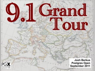 9.1 Tour
   Grand

         Josh Berkus
       Postgres Open
      September 2011
 