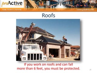 20
If you work on roofs and can fall
more than 6 feet, you must be protected.
Roofs
 
