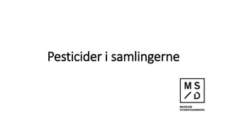 Pesticider i samlingerne
 
