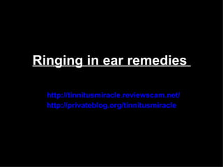 Ringing in ear remedies

  http://tinnitusmiracle.reviewscam.net/
  http://privateblog.org/tinnitusmiracle
 