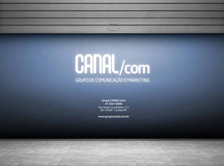 PUXE
41 3331-8300
Grupo CANAL/com
Rua Jorge Cury Brahim, 712
82110-040 Curitiba-PR
www.grupocanal.com.br
 
