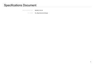 1
Specifications Document
MODIFICATION DATE
FILE NAME
06/06/13 18:24
91_WapinteractionDesign
 