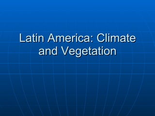 Latin America's Diverse Climates and Vegetation  PPT