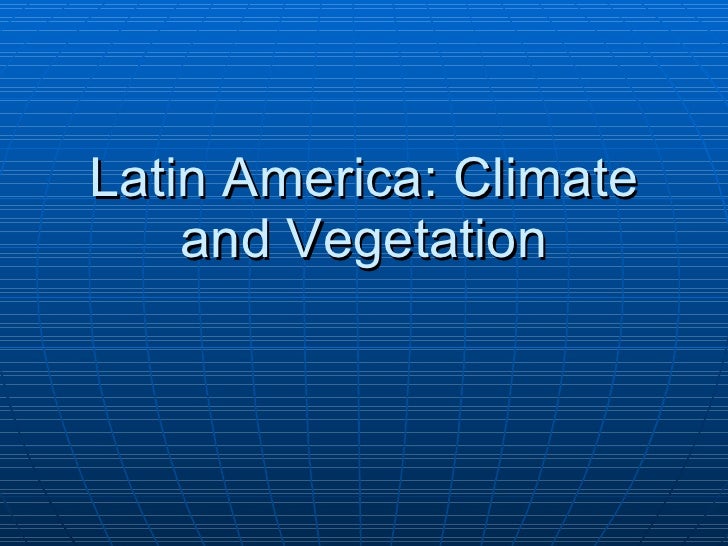 9.2 Climate and Vegetation of Latin America