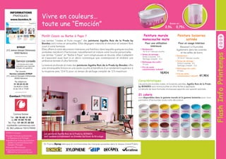 Vivre en couleurs…
toute une “Emoción”

Existe en :

Peinture murale
monocouche mate

Service conseils
> Ce service est à votre
disposition pour répondre
à toutes vos questions.

Par courrier :
Service conseils DYRUP
215, avenue Georges Clémenceau
92000 Nanterre

Peinture boiseries
satinée

Pour une utilisation
intérieure

Plutôt Cassis ou Barbe à Papa ?

DYRUP
215, avenue Georges Clémenceau
92000 Nanterre

0,75 
L

Pour un usage intérieur

Les teintes “rosées et fruits rouges” des peintures Agatha Ruiz de la Prada by
Bondex sont riches et sensuelles. Elles dégagent intensité et émotion et laissent libre
court à votre fantaisie.
Elles offrent à votre décoration intérieure une fraîcheur dans laquelle quelques touches
acidulées viendront s’harmoniser naturellement et induire votre touche personnelle.
Les teintes “Cassis” et “Barbe à Papa” sont voluptueuses et douces, elles s’adaptent
et s’associent aussi bien à un décor romantique que contemporain et révèlent une
ambiance teintée d’ultra féminité.

• Rendement :
10-12 m2 / litre par couche.

La texture profonde et mate des peintures Agatha Ruiz de la Prada by Bondex offre
une remarquable finition en une seule couche et bénéficie d’un rendement supérieur à
la moyenne avec 12 m2/L pour un temps de séchage complet de 12 h maximum.

• Prix de vente
consommateur indicatif :

• Temps de séchage :
Entre 2 couches : 4 h.
Séchage complet : 12 h.
• Nettoyage des outils :
A l’eau.

18,90 €

Résistant à l’humidité
également dans les cuisines
et les salles de bains
• Rendement :
10-16 m2 / litre par couche.
• Temps de séchage :
Entre 2 couches : 4 h.
Séchage complet : 12 h.
• Nettoyage des outils :
A l’eau.
• Prix de vente
consommateur indicatif : 41,90 €

Caractéristiques

Par téléphone :
01 56 84 03 95
De 8h30 à 12h00
et de 14h à 17h30

Les peintures murales mates, et boiseries satinées, Agatha Ruiz de la Prada
by BONDEX sont monocouches et ultra-faciles à appliquer.
La densité de leurs formules onctueuses apporte une opacité optimale.

21 coloris

Contact PRESSE :

sont disponibles dans la gamme murale et la gamme boiseries pour vous
permettre d’harmoniser toute votre décoration.

Craie

Cappuccino

Soleil

Citron

Violette

Mer

Pelouse

Crème

Coquillette

Cœur

Cassis

Océan

Lagon

Feuille

Pain
d’épices

Jus
d’orange

Gâteau
au chocolat

Barbe
à papa

Ciel

Grenouille

Pomme
verte

Corinne Sorbier
Tél. : 06 18 89 11 10
ou 06 19 56 70 09
Tel. / Fax : 01 45 31 20 83
csorbier@c-commevous.com
35, Bld Lefèbvre 75015 PARIS
DYRUP en Europe :
• Leader Peintures au Danemark,
en Espagne et au Portugal.
• Bénéficie de 3 sites de production
dédiés à la peinture (Danemark,
Espagne, Portugal).
• Emploie 900 employés.
• Expertise peinture prouvée en
Bâtiment sur le marché français.

Les peintures Agatha Ruiz de la Prada by BONDEX,
sont vendues exclusivement en Grandes Surfaces de Bricolage.

En France Dyrup fabrique et commercialise les marques suivantes dans le réseau Grand Public :

2009

2,5 
L

Flash Info Printemps

INFORMATIONS
PRATIQUES :
www.bondex.fr

 