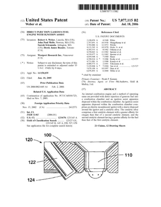 c12) United States Patent
Weber et al.
(54) DIRECT INJECTION GASEOUS FUEL
ENGINE WITH IGNITION ASSIST
(75) Inventors: Robert S. Weber, Lincoln, MA (US);
John Paul Mello, Newton, MA (US);
Suresh Sriramulu, Arlington, MA
(US); Derek James Bezaire, Toronto
(CA)
(73) Assignee: Westport Research Inc., Vancouver
(CA)
( *) Notice: Subject to any disclaimer, the term of this
patent is extended or adjusted under 35
U.S.C. 154(b) by 0 days.
(21) Appl. No.: 111150,035
(22) Filed: Jun. 10, 2005
(65) Prior Publication Data
US 2006/0021605 Al Feb. 2, 2006
Related U.S. Application Data
(63) Continuation of application No. PCT/CA03/01723,
filed on Nov. 7, 2003.
(30) Foreign Application Priority Data
Nov. 15, 2002 (CA) .................................... 2412571
(51) Int. Cl.
F02B 51102 (2006.01)
(52) U.S. Cl. ................................... 123/670; 123/145 A
(58) Field of Classification Search ........... 123/27 GE,
123/145 R, 145 A, 298, 527, 670
See application file for complete search history.
120--.........
122
124~
111111 1111111111111111111111111111111111111111111111111111111111111
US007077115B2
(10) Patent No.:
(45) Date of Patent:
US 7,077,115 B2
Jul. 18, 2006
(56) References Cited
U.S. PATENT DOCUMENTS
2,198,850 A 4/1940 White
2,767,691 A 10/1956 Mengelkamp et al.
3,703,886 A 1111972 Witzky
4,121,543 A 10/1978 Hicks, Jr. et al.
4,345,555 A 8/1982 Oshima et al.
4,358,663 A 1111982 Sperner et al.
4,359,977 A 1111982 Sperner et al.
4,459,948 A 7/1984 Bauer
4,590,914 A * 5/1986 Rosky eta!. ............... 123/557
4,721,081 A 111988 Krauja et al.
4,989,573 A 2/1991 Yokoyama et al.
5,329,908 A * 7/1994 Tarr eta!. ................... 123/527
5,676,100 A 10/1997 Dam eta!.
6,076,493 A 6/2000 Miller eta!.
* cited by examiner
Primary Examiner-Noah P. Kamen
(74) Attorney, Agent, or Firm-McAndrews, Held &
Malloy, Ltd.
(57) ABSTRACT
An internal combustion engine and a method of operating
same are provided with direct injection of gaseous fuel into
a combustion chamber and an ignition assist apparatus
disposed within the combustion chamber. An ignition assist
apparatus disposed within the combustion chamber com-
prises an electric incandescent ignitor with a sleeve disposed
around the ignitor and a catalytic alloy. The catalytic alloy
comprises a first catalytic element with a greater affinity for
oxygen than that of a second catalytic element, and the
second catalytic element having a greater affinity for the fuel
than that of the first catalytic element.
21 Claims, 12 Drawing Sheets
110
 