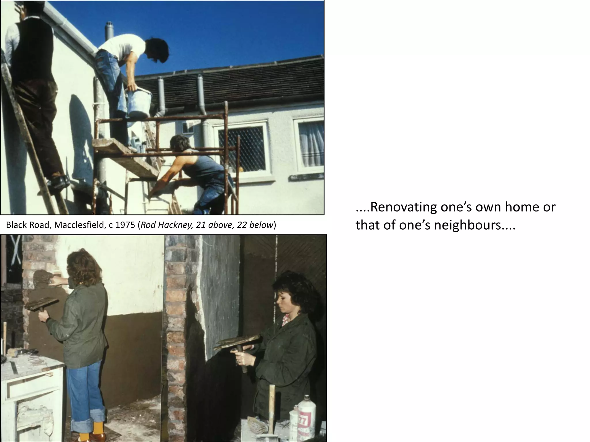 ....Renovating one’s own home or
that of one’s neighbours....Black Road, Macclesfield, c 1975 (Rod Hackney, 21 above, 22 below)
 