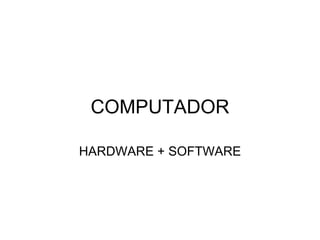 COMPUTADOR HARDWARE + SOFTWARE 