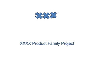 Scanfil
XXXX Product Family Project
 