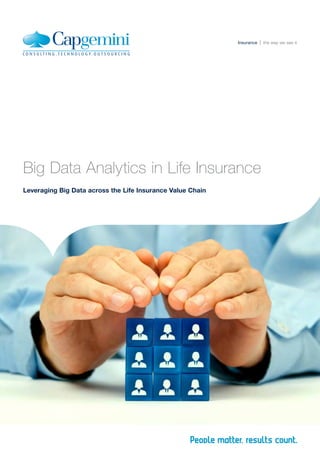 Big Data Analytics in Life Insurance
Leveraging Big Data across the Life Insurance Value Chain
Insurance the way we see it
 
