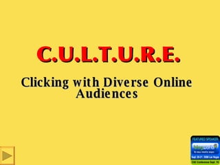 C.U.L.T.U.R.E. Clicking with Diverse Online Audiences 