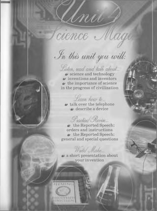 êt science and technology
0 inventions and inventors
é* the importance of science
in the progress of civilization
*> talk over the telephone
describe a device
the Reported Speech:
orders and instructions
é» the Reported Speech:
general and special questions
a short presentation about
your invention
 