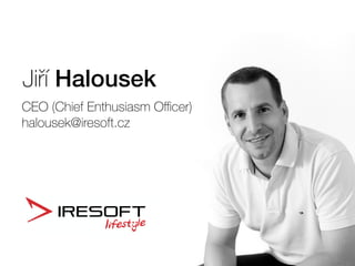 Jiří Halousek
CEO (Chief Enthusiasm Oﬃcer)
halousek@iresoft.cz
 