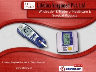 © Lifelinx Surgimed Pvt. Ltd , All Rights Reserved
www.lifelinx.in
Wholesaler & Trader of Healthcare &
Surgical Products
 