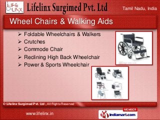 Tamil Nadu, India
© Lifelinx Surgimed Pvt. Ltd , All Rights Reserved
www.lifelinx.in
Wheel Chairs & Walking Aids
 Foldabl...