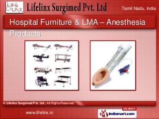 Tamil Nadu, India
© Lifelinx Surgimed Pvt. Ltd , All Rights Reserved
www.lifelinx.in
Hospital Furniture & LMA – Anesthesia...