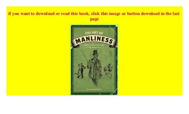 The Art Of Manliness Classic Skills And Manners For The Modern Man